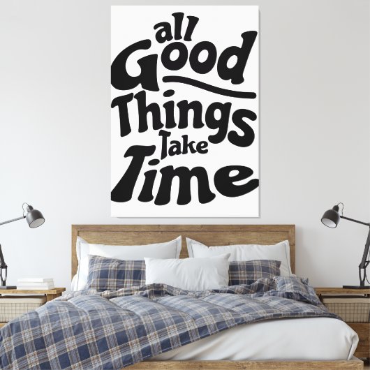 Toile Toutes les bonnes choses prennent du temps (Insitu(Chambre))