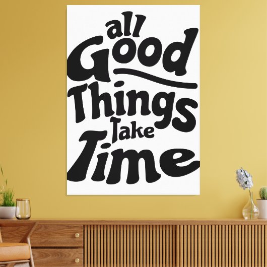 Toile Toutes les bonnes choses prennent du temps (Insitu(Salon))