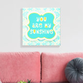 Toile Vous êtes My Sunshine —Distressed Design (Insitu(Salon))