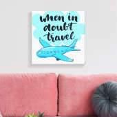Toile When In Doubt Travel (Insitu(Salon))