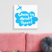 Toile When In Doubt Travel Cloud (Insitu(Salon))