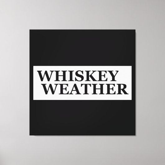 Toile Whiskey weather, drôle de citations à boire (Recto)