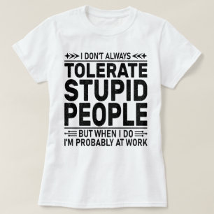 Tolereren Domme Mensen Sarcasme Liefhebbers Cool W T-shirt