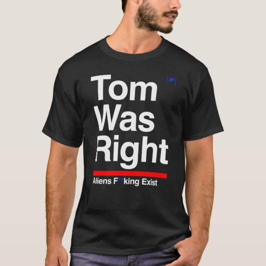 Tom had gelijk dat aliens bestonden t-shirt (Voorkant)