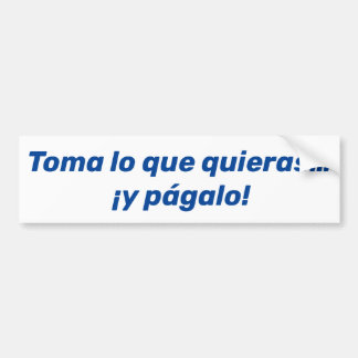 Toma lo que quieras y págalo bumpersticker
