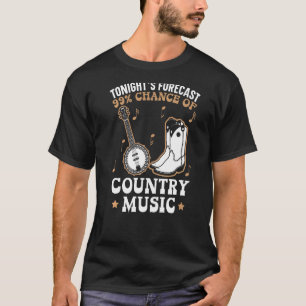 Tonights Forecast 99 Chance Of Country Music T-shirt