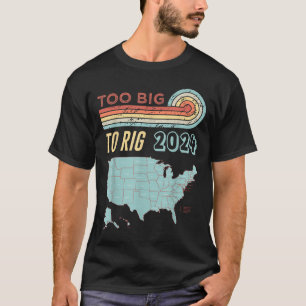 Too Big To Rig Saying Trump 2024 Funny Trump Quote T-shirt