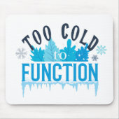 Too Cold to Function Funny Winter Quote Muismat (Voorkant)