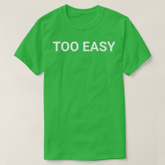 TOO EASY  T-SHIRT (Design voorkant)
