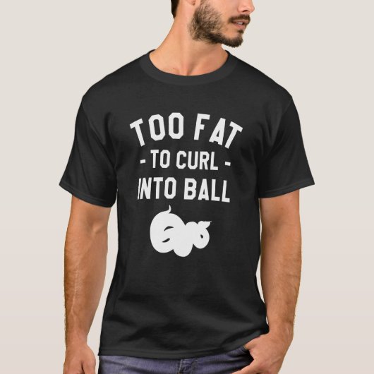 Too Fat To Curl Into Ball Ball Python Pythons Rept T-shirt (Voorkant)