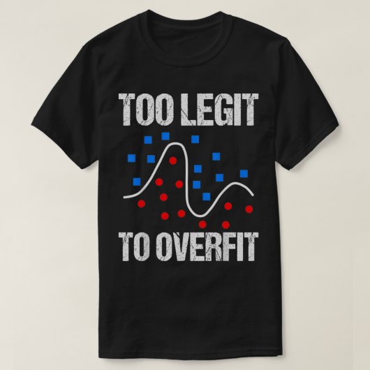 Too legit to overfit data scientist gift t-shirt (Design voorkant)