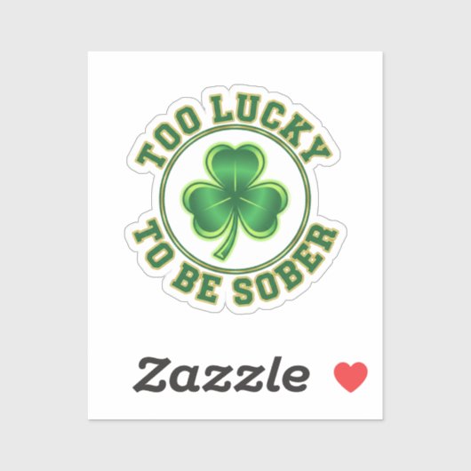 Too Lucky To Be Sober Funny Drinking St Patrick Sticker (Vel)