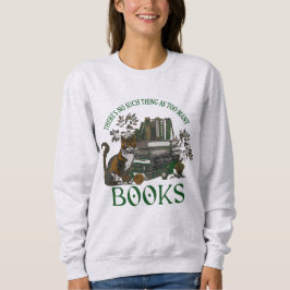 Too Many Books Green Dark Academia Sweatshirt