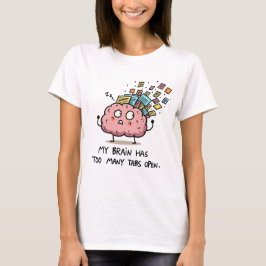 Too Many Tabs Open – Funny Brain T-Shirt