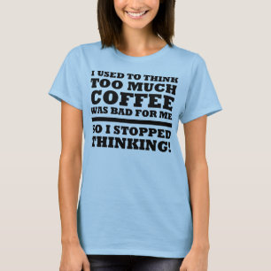 Too Much Coffee Stopped Thinking Funny T-Shirt