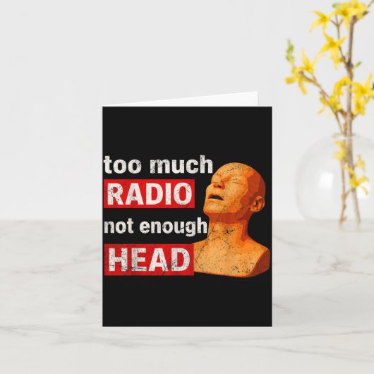 Too Much Radio Not Enough Head Meme Kaart (Gele Bloem)