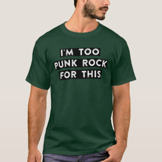 too punk rock for this friend t-shirt