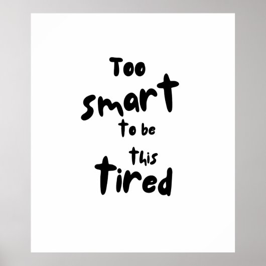 Too Smart to be This Tired - Funny Sleep Deprivati Poster (Voorkant)
