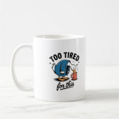 Too Tired for This" Funny Duck Mug (Gauche)