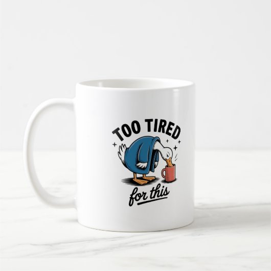 Too Tired for This" Funny Duck Mug (Gauche)