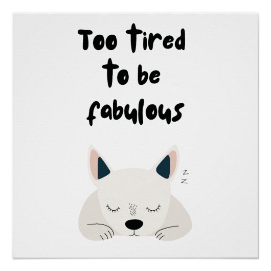 Too Tired To Be Fabulous Quote with Sleeping Dog Perfect Poster (Voorkant)