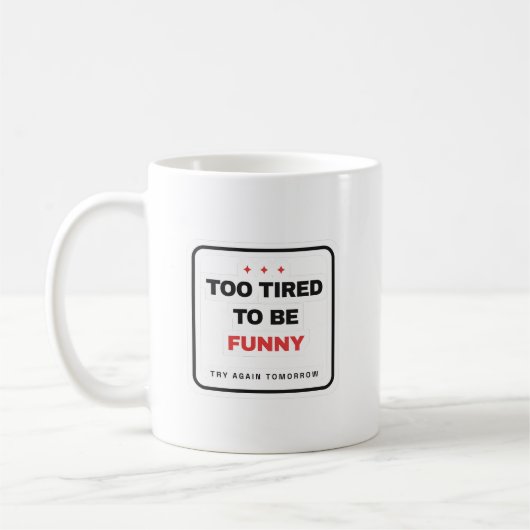 Too Tired To Be Funny Mug (Gauche)