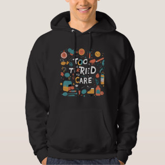 Too Tired To Care Funny Lazy Desgin Hoodie