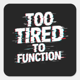 Too Tired to Function Funny Burnout Meme Vierkante Sticker