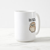 "Too Wise For This Nonsense" Wise Owl Design Koffiemok (Voorkant rechts)