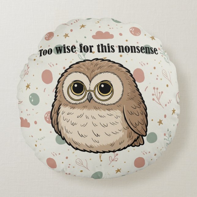 "Too Wise For This Nonsense" Wise Owl Design Rond Kussen (Voorkant)