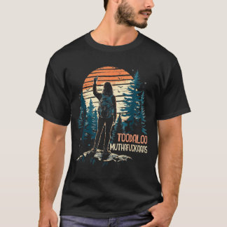 Toodaloo muthafuckaaas grappige wandeling berg t-shirt