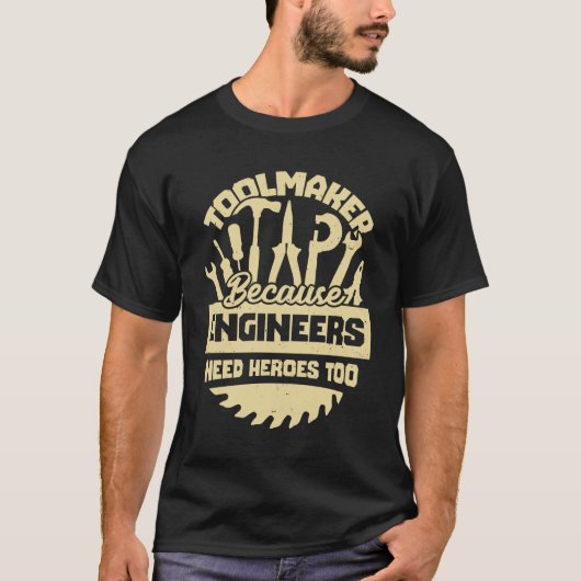 Toolmaker omdat ingenieurs ook helden nodig hebben t-shirt (Voorkant)