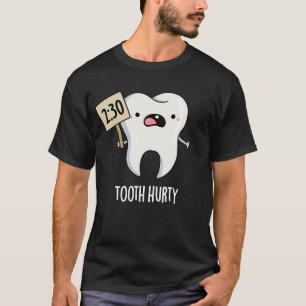 Tooth Hurty Funny Dental Pun Dark BG T-shirt
