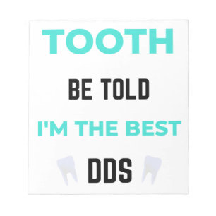 Tooth word gezegd dat ik de beste DDS 2 ben Notitieblok