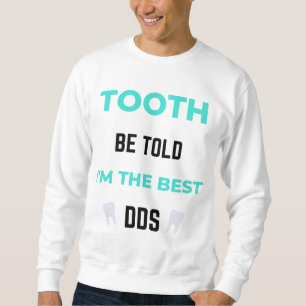 Tooth word gezegd dat ik de beste DDS 2 ben Trui