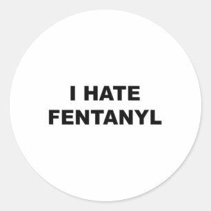 Top die zegt dat ik een hekel heb aan fentanyl ant ronde sticker