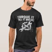 Torquez Jusqu'à Ce Qu'il Casse T-Shirt Mécanicien (Devant)