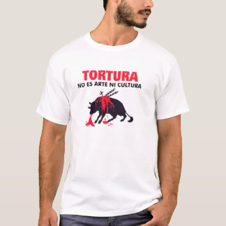 TORTURA NO ES ARTE NI CULTURA T-SHIRT