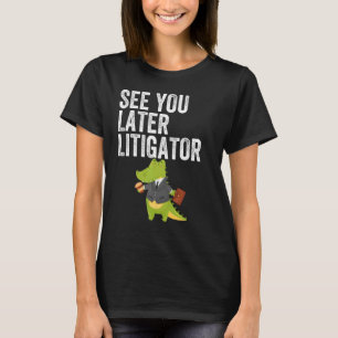 Tot later, advocaat van de alligator t-shirt