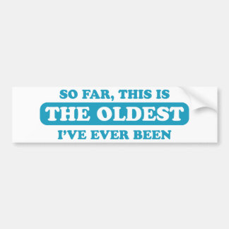 Tot nu toe is dit de oudste die ik ooit ben gewees bumpersticker