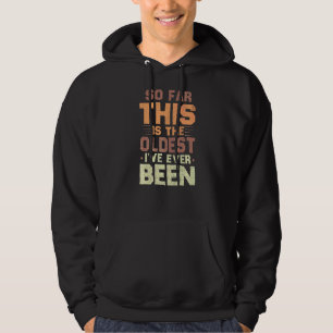 Tot nu toe is dit de oudste die ik ooit Sarcastisc Hoodie