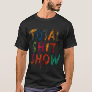 Total  Shitshow T-shirt