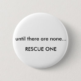 Totdat er geen... redding één ronde button 5,7 cm