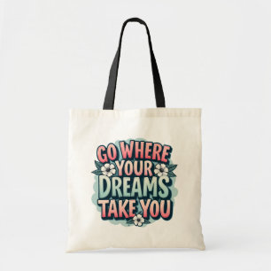 Tote Bag Allez Là Où Vos Rêves Vous Pouvent