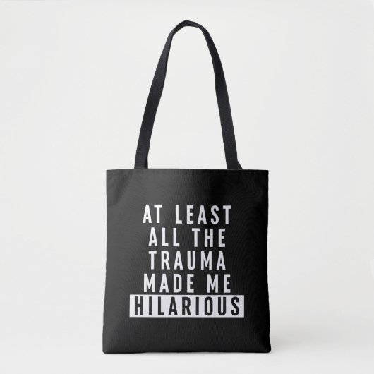 Tote Bag Au moins, tout le traumatisme m'a rendu Hilaire (Devant)