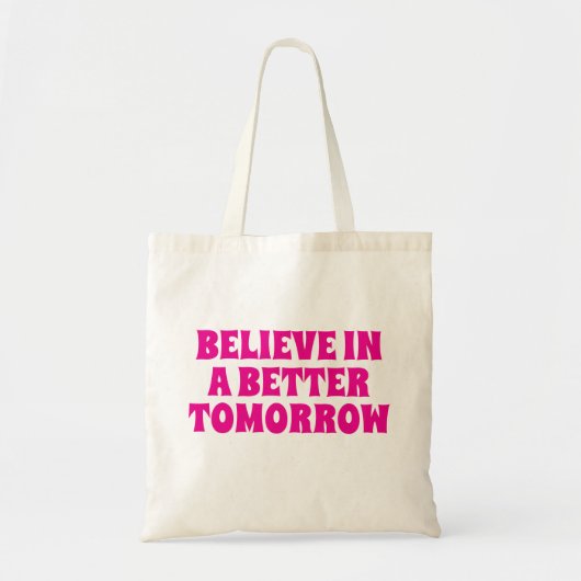 TOTE BAG BELIEVE IN BETTER TOMORROW CUSTOMIZED QUOTES COOL (Devant)