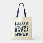 Tote Bag Better Things Are Coming (Dos)