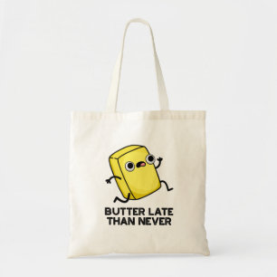 Tote Bag Beurre Tard Que Jamais Drôle Pun Alimentaire