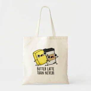 Tote Bag Beurre Tard Que Jamais Drôle Pun Alimentaire