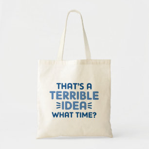 Tote Bag C’est une terrible idée. À quelle heure ?